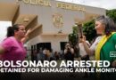Brazil’s Bolsonaro detained for damaging ankle monitor