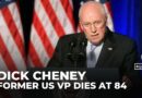 Former US Vice President Dick Cheney dead at 84