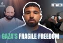 Gaza’s fragile freedom | Between Us