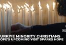 Hope rises among Turkiye’s Christians as Pope prepares for historic visit