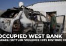 Israeli settler violence against Palestinians hits historic levels in the occupied West Bank