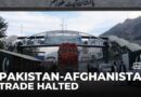 Pakistan-Afghanistan trade crisis: Escalating attacks halt cross-border movement