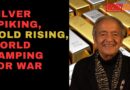 SILVER SPIKING, GOLD RISING, WORLD RAMPING FOR WAR