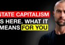 State Capitalism is Here: What It Means For You