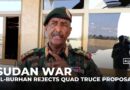Sudan’s army chief rejects quad truce proposal as ‘worst yet’ amid mediation row