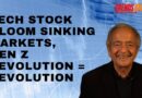 TECH STOCK GLOOM SINKING MARKETS, GEN Z DEVOLUTION = REVOLUTION