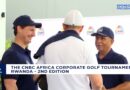 The CNBC Africa Corporate Golf Tournament Rwanda 2025