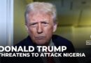 Trump threatens to launch attacks in Nigeria over ‘killing of Christians’