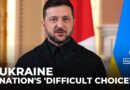 Ukraine under pressure: Zelenskyy says nation faces ‘difficult choice’