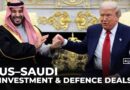 US-Saudi relations: Trump and Crown Prince make investment and defence promises