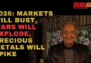 2026: MARKETS WILL BUST, WARS WILL EXPLODE AND PRECIOUS METALS WILL SPIKE