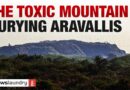 A toxic landfill is growing in the Aravallis. Rs 100 crore fine changed nothing