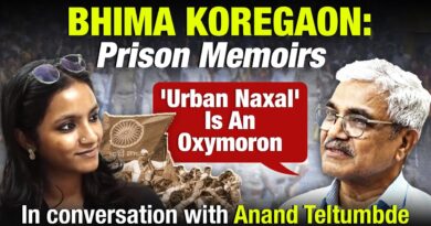 Anand Teltumbde: Surviving prison, the ‘Urban Naxal’ oxymoron and state cruelty