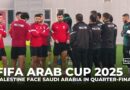 Arab Cup quarter-final: Palestine look to extend miracle run against Saudi Arabia