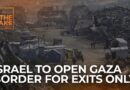 Brief: Israel says it will open Gaza border, but only to allow exits | The Take