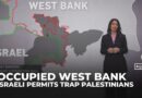 How Israel’s permits drive West Bank annexation and forced transfer of Palestinians