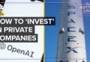 How To ‘Invest’ In Private Companies Like OpenAI And SpaceX