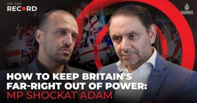 How to keep Britain’s far-right out of power: MP Shockat Adam | On the Record
