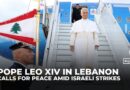 Pope Leo visits Lebanon amid Israeli strikes, calls for peace and reconciliation