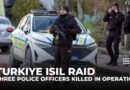Six ISIL fighters, 3 police officers killed in northwest Turkiye raid