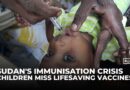 Sudan war reverses decades of childhood vaccinations, leaving kids at risk