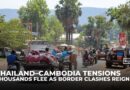 Thailand–Cambodia tensions: Thousands flee as border clashes reignite