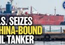 U.S. Seizes China-Bound Oil Tanker | China in Focus