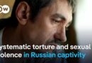 Ukrainian men report sexual abuse in Russian captivity | Focus on Europe