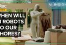 How Close Are We To Robots That Actually Do Chores?