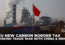 How the EU’s carbon border tax risks a trade war with China and India