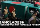 Huge crowds for Khaleda funeral as Bangladesh bids farewell to ex-leader
