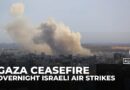 Israeli forces carried out strikes across Gaza Strip despite ‘ceasefire’