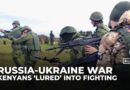 Kenyans ‘lured’ to fight for Russia on Ukraine’s front line