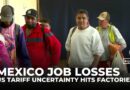 Mexico loses thousands of jobs as US tariff uncertainty hits factories