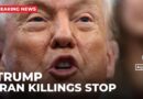 Trump says he’s received word that ‘killing in Iran has stopped’