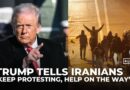 Trump urges Iranians to ‘keep protesting, take over institutions’ and says ‘help is on the way’