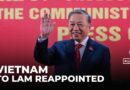Vietnam communist party chief re-appointed: To Lam has overseen sweeping economic reforms