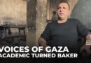 Voices of Gaza: Palestinian academic turns baker amid war for survival