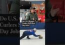 Do U.S. Olympic Curlers Still Have Other Full-Time Jobs?