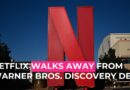 Netflix Walks Away! Paramount in Lead to Scoop up Warner Bros. Discovery