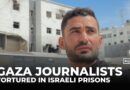 Gaza ceasefire: Gaza journalists recount torture in Israeli prisons