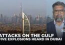 Gulf faces new wave of attacks as blasts reported in Dubai