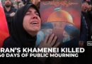 Iran begins 40-day mourning after Khamenei killed in US-Israeli attack