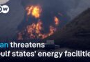 Iran threatens Gulf states‘ energy facilities | DW News