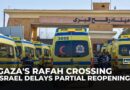 Israel delays partial reopening of Rafah crossing between Gaza and Egypt