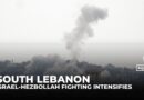 Israel-Hezbollah fighting intensifies in south Lebanon as buffer zone push risks prolonged war