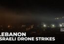 Israel targets Lebanon: New wave of drone strikes launched in east and south