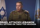 Israeli army says ‘all options on table’ for Lebanon ground invasion