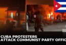 Protests erupt in Cuba | Anti-government demonstrators attack party office