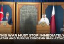 Qatar and Turkiye condemn Iran attacks on energy facilities, urge immediate ceasefire